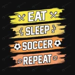 eat sleep soccer repeat football quotes t shirt ve rnd946 frp29544290 - title:Home - اورچین فایل - format: - sku: - keywords:وکتور,موکاپ,افکت متنی,پروژه افترافکت p_id:63922